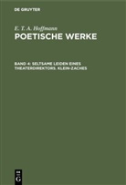 E T a Hoffmann, E.T.A. Hoffmann, Walter Wellenstein - E. T. A. Hoffmann: Poetische Werke - Band 4: Seltsame Leiden eines Theaterdirektors. Klein-Zaches