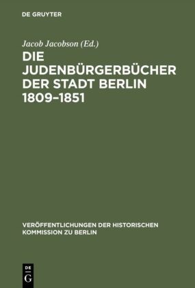 Jacob Jacobson - Die Judenbürgerbücher der Stadt Berlin 1809-1851 - Mit Ergänzungen für die Jahre 1791-1809