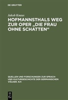 Jakob Knaus - Hofmannsthals Weg zur Oper "Die Frau ohne Schatten"