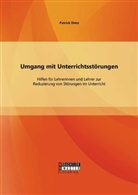 Patrick Dietz - Umgang mit Unterrichtsstörungen: Hilfen für Lehrerinnen und Lehrer zur Reduzierung von Störungen im Unterricht