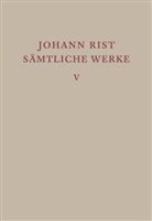 Johann Rist, Eberhar Mannack, Eberhard Mannack, Helga Mannack, Klaus Reichelt - Sämtliche Werke - Band 5: Epische Dichtungen