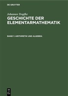 Johannes Tropfke, Helmuth Gericke, Kari Reich, Karin Reich, Kurt Vogel - Johannes Tropfke: Geschichte der Elementarmathematik - Band 1: Arithmetik und Algebra