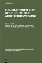 Hans J Adolph, Hans J. Adolph - Publikationen zur Geschichte der Arbeiterbewegung - Band 3: Otto Wels und die Politik der Deutschen Sozialdemokratie 1894-1939