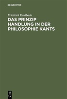 Friedrich Kaulbach - Das Prinzip Handlung in der Philosophie Kants