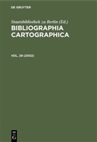 Staatsbibliothek zu Berlin, Staatsbibliothek zu Berlin, Staatsbibliothe zu Berlin, Staatsbibliothek zu Berlin - Bibliographia Cartographica - Vol. 29: 2002