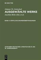 Johann Ch. Gottsched, Johann Chr. Gottsched, Johann Christoph Gottsched, Brigitte Birke, Joachi Birke, Joachim Birke - Ausgewählte Werke - 3: Sämtliche Dramenübertragungen