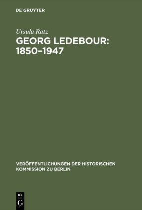 Ursula Ratz - Georg Ledebour: 1850-1947 - Weg und Wirken eines sozialistischen Politikers