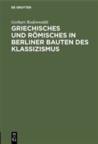Gerhart Rodenwaldt - Griechisches und Römisches in Berliner Bauten des Klassizismus