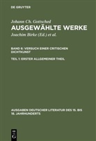 Johann Ch. Gottsched, Johann Chr. Gottsched, Johann Christoph Gottsched, Birke, Birke, Brigitte Birke... - Ausgewählte Werke - Band 6. Teil 1: Versuch einer Critischen Dichtkunst. Erster Allgemeiner Theil. Tl.1
