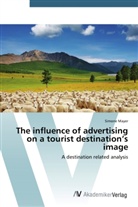 Simone Mayer - The influence of advertising on a tourist destination's image