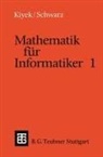 Karl-Hein Kiyek, Karl-Heinz Kiyek, Friedrich Schwarz - Mathematik für Informatiker 1
