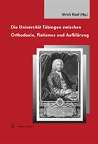 Ulrich Köpf, Ulric Köpf, Ulrich Köpf - Die Universität Tübingen zwischen Orthodoxie, Pietismus und Aufklärung