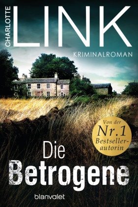 Charlotte Link - Die Betrogene - Kriminalroman. Originalausgabe