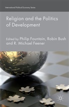Robin Fountain Bush, Bush, R Bush, R. Bush, Robin Bush, M Feener... - Religion and the Politics of Development