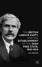 I Gibbons, I. Gibbons, Ivan Gibbons - British Labour Party and the Establishment of the Irish Free State,