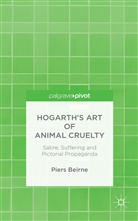P Beirne, P. Beirne, Piers Beirne - Hogarth''s Art of Animal Cruelty