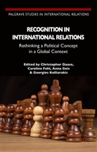 C. Daase, Christopher Fehl Daase, Caroline Fehl, Caroline Kolliarakis Fehl, Georgios Kolliarakis, Roger Boxill... - Recognition in International Relations