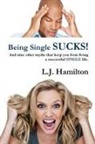 L. J. Hamilton - Being Single Sucks!