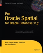 Euro Beinat, Alber Godfrind, Albert Godfrind, Ravikant Kothuri, Ravikanth Kothuri - Pro Oracle Spatial for Oracle Database 11g