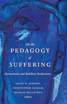 Christopher Gilham, David W. Jardine, Graham Mccaffrey - On the Pedagogy of Suffering