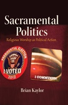 Brian Kaylor - Sacramental Politics