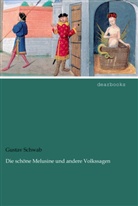 Gustav Schwab - Die schöne Melusine und andere Volkssagen