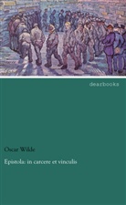 Oscar Wilde - Epistola: in carcere et vinculis