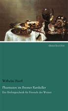 Wilhelm Hauff - Phantasien im Bremer Ratskeller