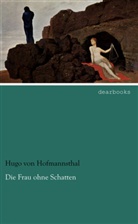 Hugo von Hofmannsthal - Die Frau ohne Schatten