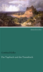 Gottfried Keller - Das Tagebuch und das Traumbuch
