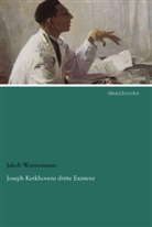 Jakob Wassermann - Joseph Kerkhovens dritte Existenz