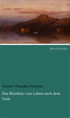 Gustav Th. Fechner, Gustav Theodor Fechner - Das Büchlein vom Leben nach dem Tode