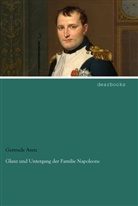 Gertrude Aretz - Glanz und Untergang der Familie Napoleons