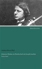 Andreas Moser (Hg ), Andreas Moser (Hg., Andreas Moser (Hg. ), Andreas Moser - Johannes Brahms im Briefwechsel mit Joseph Joachim