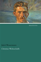 Jakob Wassermann - Christian Wahnschaffe