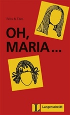 Felix, Theo - Oh, Maria . . .