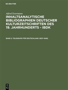 Alfred Estermann - Inhaltsanalytische Bibliographien deutscher Kulturzeitschriften des 19. Jahrhunderts - IBDK - 2: Telegraph für Deutschland (1837-1848)