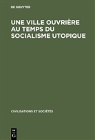 Maurice Agulhon, De Gruyter - Une ville ouvrière au temps du socialisme utopique