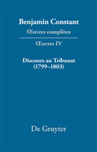 Benjamin Constant, Jean-Baptiste Lully, Kloocke, Kloocke, Kurt Kloocke, Mari Luisa Sanchéz Mejía... - Oeuvres Complètes, Serie 1 - Série OEuvres. IV: Discours au Tribunat. De la possibilité d'une constitution républicaine dans un grand pays (1799-1803)