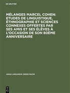 Marcel Cohen - Mélanges Marcel Cohen: Etudes de linguistique, éthnographie et sciences connexes offertes par ses amis et ses élèves à l'occasion de son 80ème anniversaire