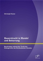 Christoph Kaiser - Bauerntracht in Wandel und Beharrung: Beschrieben anhand der Tracht des Untergerichts des Breidenbacher Grundes
