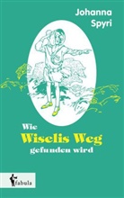 Johanna Spyri - Wie Wiselis Weg gefunden wird