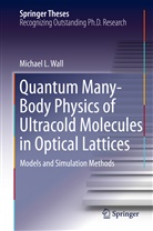 Michael L Wall, Michael L. Wall - Quantum Many-Body Physics of Ultracold Molecules in Optical Lattices