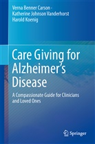 Vern Benner Carson, Verna Benner Carson, Harold G. Koenig, Katherine Vanderhorst, Katherine Johnso Vanderhorst, Katherine Johnson Vanderhorst - Care Giving for Alzheimer's Disease