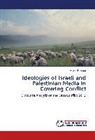 Aseel Baidoun - Ideologies of Israeli and Palestinian Media in Covering Conflict