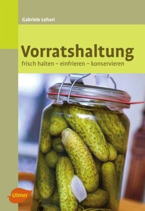 Gabriele Lehari - Vorratshaltung - Frisch halten - einfrieren - konservieren