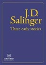 J D Salinger, J. D. Salinger - Three Early Stories