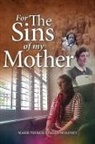 Marie Therese Rogers-Moloney - For the Sins of My Mother
