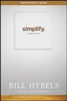 Bill Hybels - Simplify Participant''s Guide