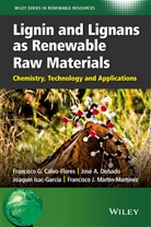 Calvo-Flores, Fg Calvo-Flores, Francisco Calvo-Flores, Francisco G Calvo-Flores, Francisco G. Calvo-Flores, Francisco G. Dobado Calvo-Flores... - Lignin and Lignans As Renewable Raw Materials